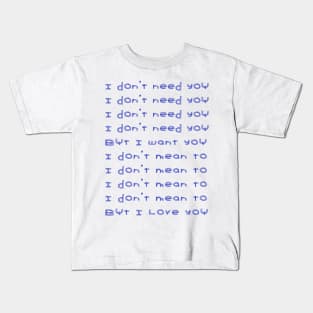 I don't need you Kids T-Shirt